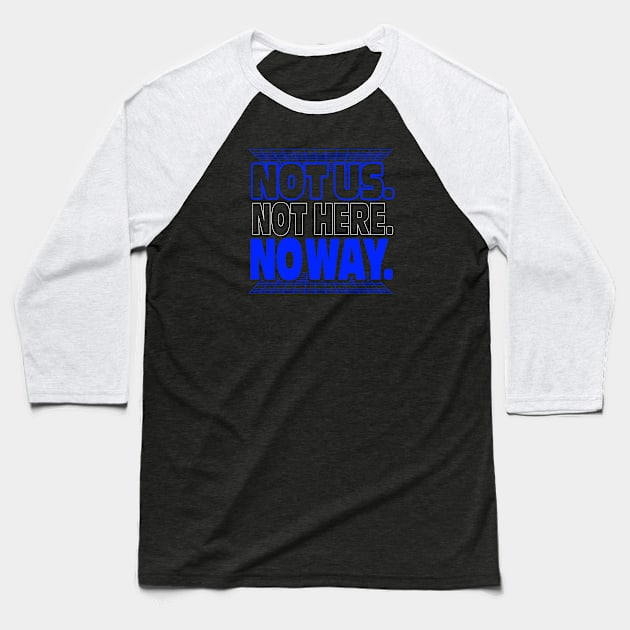 Not Us. Not Here. No Way. Baseball T-Shirt by VOLPEdesign